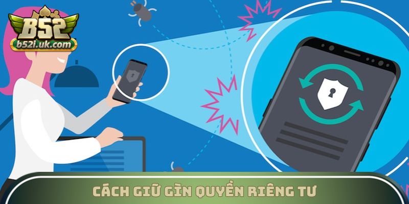 Cách giữ gìn quyền riêng tư