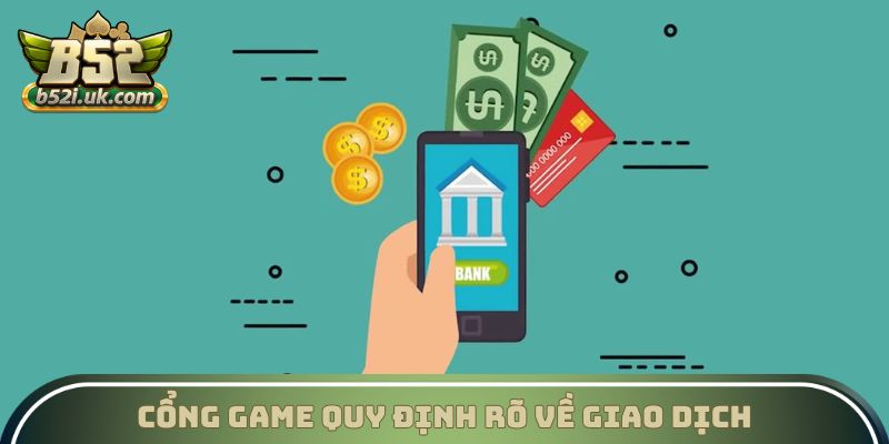 Cổng game quy định rõ về giao dịch