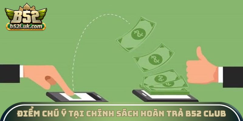 Điểm chú ý tại chính sách hoàn trả B52 Club