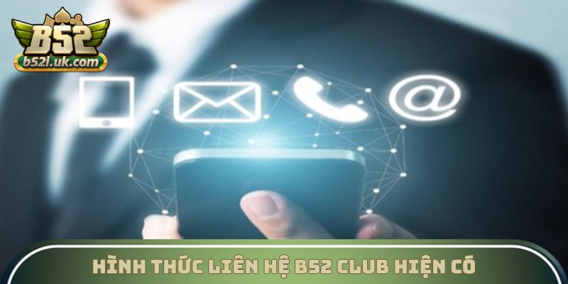 Hình thức liên hệ B52 Club hiện có