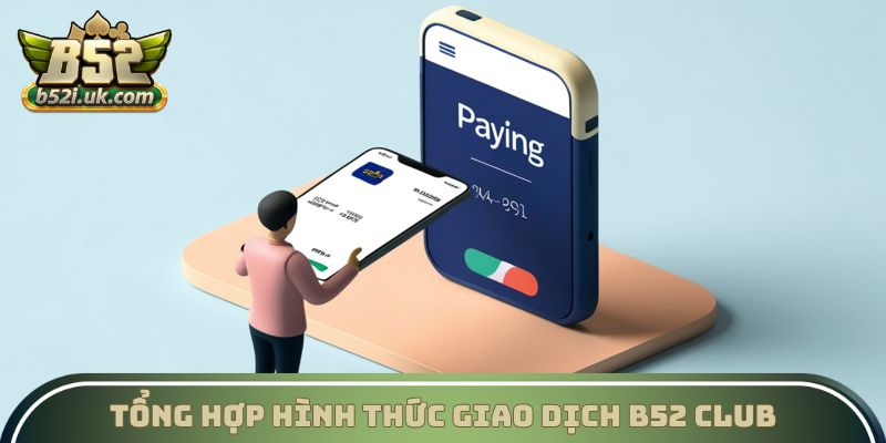 Tổng hợp hình thức giao dịch B52 Club
