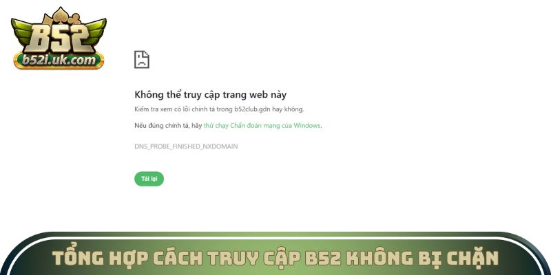 Truy cập B52 không bị chặn có thể áp dụng nhiều  phương pháp