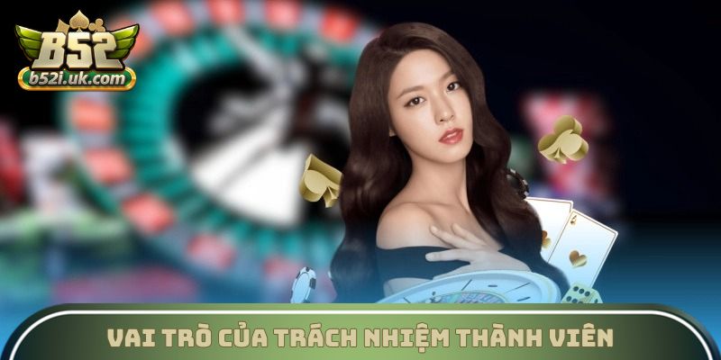 Vai trò của trách nhiệm thành viên