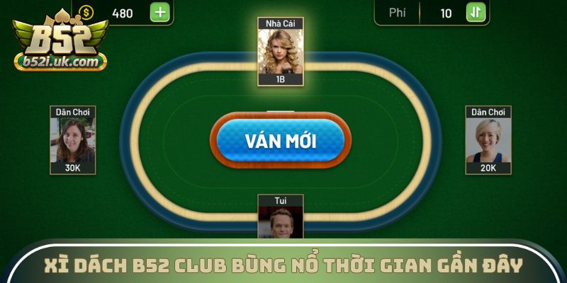 Xì Dách B52 Club bùng nổ thời gian gần đây